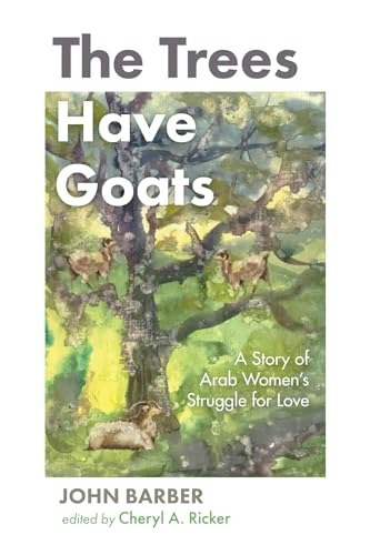 The Trees Have Goats: A Story of Arab Women's Struggle for Love: $21.96 The Trees Have Goats: A Story of Arab Women's Struggle for Love: $21.96