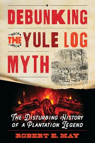 Debunking the Yule Log Myth: The Disturbing History of a Plantation Legend: $6.61 Debunking the Yule Log Myth: The Disturbing History of a Plantation Legend: $6.61