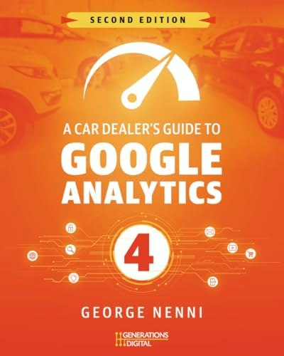 A Car Dealer’s Guide to Google Analytics 4: $19.85 A Car Dealer’s Guide to Google Analytics 4: $19.85