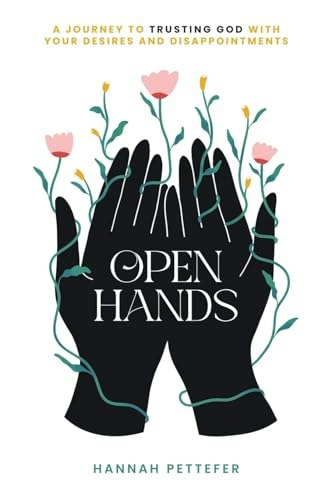 Open Hands: A Journey to Trusting the Lord with Your Desires and Disappointments: $16.86 Open Hands: A Journey to Trusting the Lord with Your Desires and Disappointments: $16.86