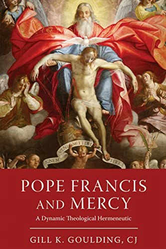 Pope Francis and Mercy: A Dynamic Theological Hermeneutic: $5.94 Pope Francis and Mercy: A Dynamic Theological Hermeneutic: $5.94