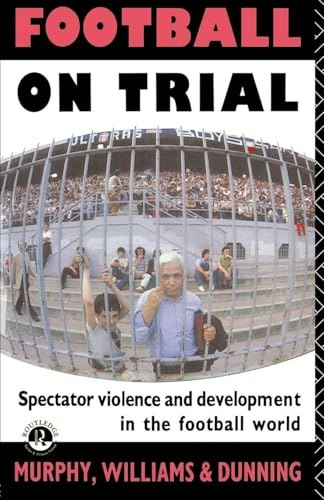 Football on Trial: Spectator Violence and Development in the Football World: $38.30 Football on Trial: Spectator Violence and Development in the Football World: $38.30
