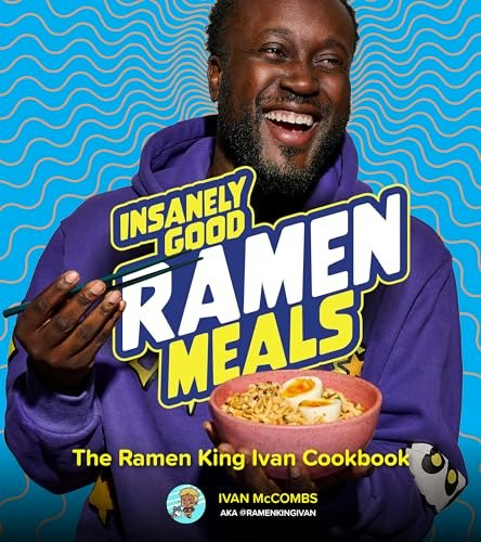 Insanely Good Ramen Meals: The Ramen King Ivan Cookbook: $13.95 Insanely Good Ramen Meals: The Ramen King Ivan Cookbook: $13.95