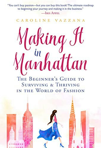 Making It in Manhattan: The Beginner's Guide to Surviving & Thriving in the World of Fashion: $13.60