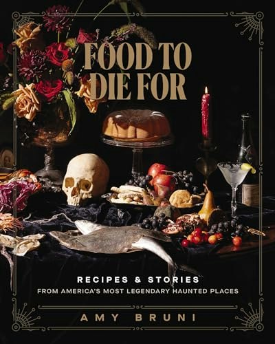 Food to Die For: Over 50 Recipes and Stories from America's Most Legendary Haunted Places: $11.20