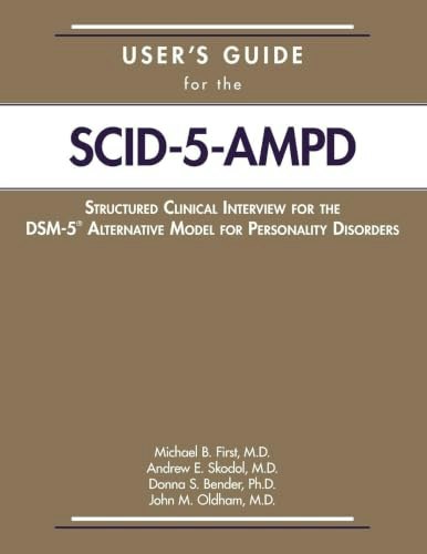 Structured Clinical Interview for the DSM-5 Alternative Model for Personality Disorders User's Guide: $81.34 Structured Clinical Interview for the DSM-5 Alternative Model for Personality Disorders User's Guide: $81.34