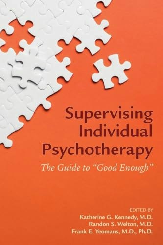 Supervising Individual Psychotherapy: The Guide to Good Enough: $59.50 Supervising Individual Psychotherapy: The Guide to Good Enough: $59.50