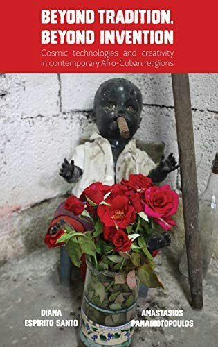Beyond Tradition, Beyond Invention: Cosmic Technologies and Creativity in Contemporary Afro-Cuban Religions: $57.70 Beyond Tradition, Beyond Invention: Cosmic Technologies and Creativity in Contemporary Afro-Cuban Religions: $57.70