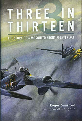 Three in Thirteen: The Story of a Mosquito Night Fighter Ace: $21.09 Three in Thirteen: The Story of a Mosquito Night Fighter Ace: $21.09
