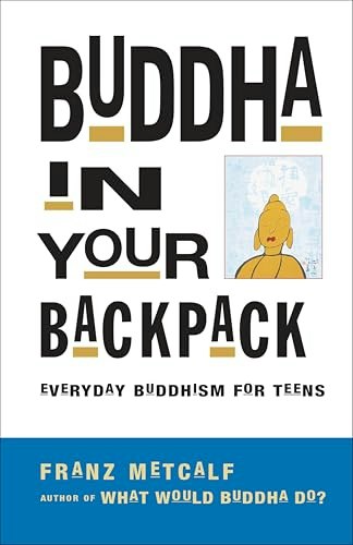 Buddha in Your Backpack: Everyday Buddhism for Teens: $1.99 Buddha in Your Backpack: Everyday Buddhism for Teens: $1.99