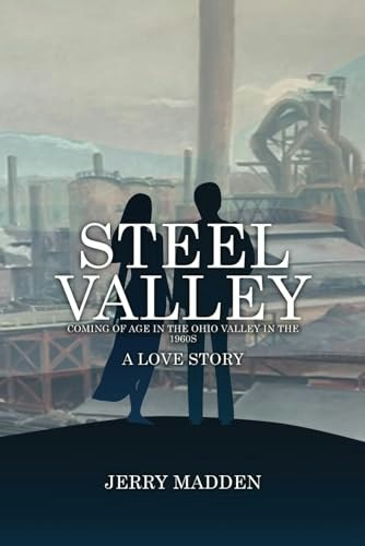 Steel Valley: Coming of Age in the Ohio Valley in the 1960s: $14.33 Steel Valley: Coming of Age in the Ohio Valley in the 1960s: $14.33