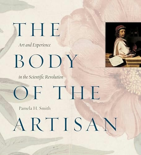 The Body of the Artisan: Art and Experience in the Scientific Revolution: $0.50 The Body of the Artisan: Art and Experience in the Scientific Revolution: $0.50