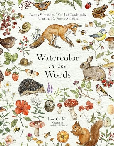 Watercolor in the Woods: Paint a Whimsical World of Forest Animals, Botanicals, and Toadstools: $13.44