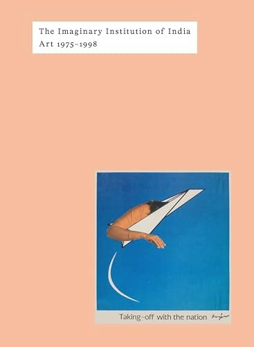 The Imaginary Institution of India: Art 1975-1999: $41.53 The Imaginary Institution of India: Art 1975-1999: $41.53