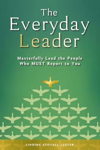 The Everyday Leader: Masterfully Lead the People Who Must Report to You: $19.34 The Everyday Leader: Masterfully Lead the People Who Must Report to You: $19.34