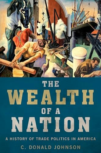 The Wealth of a Nation: A History of Trade Politics in America: $17.72 The Wealth of a Nation: A History of Trade Politics in America: $17.72
