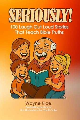 Seriously! 100 Laugh Out Loud Stories That Teach Bible Truths: $13.82 Seriously! 100 Laugh Out Loud Stories That Teach Bible Truths: $13.82