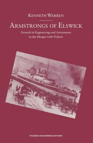 Armstrongs of Elswick: Growth in Engineering and Armaments to the Merger with Vickers: $47.83