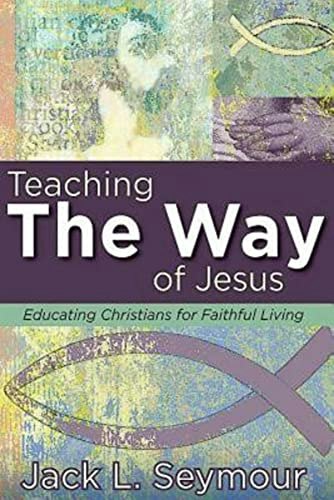 Teaching the Way of Jesus: Educating Christians for Faithful Living: $18.15