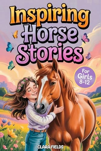 Inspiring Horse Stories for Girls: $11.99 Inspiring Horse Stories for Girls: $11.99