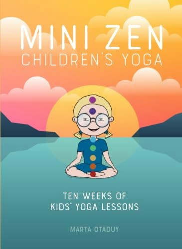 Mini Zen Children's Yoga: Ten Weeks of Yoga Lessons: $17.98 Mini Zen Children's Yoga: Ten Weeks of Yoga Lessons: $17.98