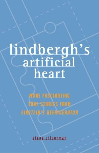 Lindbergh's Artificial Heart: More Fascinating True Stories from Einstein's Refrigerator: $0.99 Lindbergh's Artificial Heart: More Fascinating True Stories from Einstein's Refrigerator: $0.99