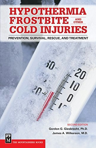 Hypothermia, Frostbite, and Other Cold Injuries: Prevention, Survival, Rescue, and Treatment: $9.99 Hypothermia, Frostbite, and Other Cold Injuries: Prevention, Survival, Rescue, and Treatment: $9.99