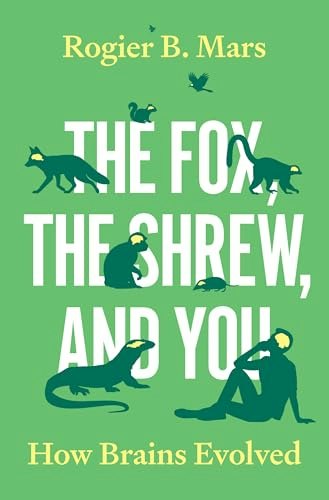 The Fox, the Shrew, and You: How Brains Evolved: $20.91
