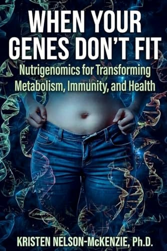 When Your Genes Don't Fit: Nutrigenomics for Transforming Metabolism, Immunity, and Health: $18.07 When Your Genes Don't Fit: Nutrigenomics for Transforming Metabolism, Immunity, and Health: $18.07