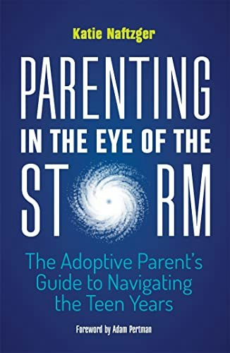 Parenting in the Eye of the Storm: The Adoptive Parent's Guide to Navigating the Teen Years: $9.99 Parenting in the Eye of the Storm: The Adoptive Parent's Guide to Navigating the Teen Years: $9.99