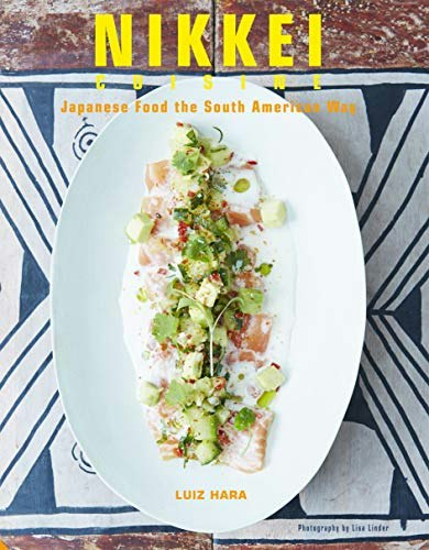 Nikkei Cuisine: Japanese Food the South American Way: $16.99 Nikkei Cuisine: Japanese Food the South American Way: $16.99