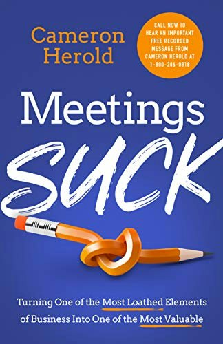 Meetings Suck: Turning One of the Most Loathed Elements of Business into One of the Most Valuable: $4.99 Meetings Suck: Turning One of the Most Loathed Elements of Business into One of the Most Valuable: $4.99