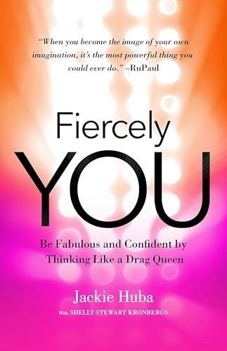 Fiercely You: Be Fabulous and Confident by Thinking Like a Drag Queen: $9.99