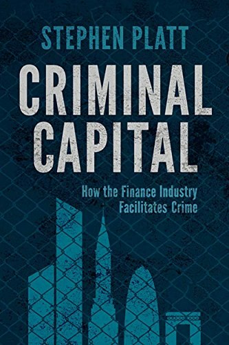 Criminal Capital: How the Finance Industry Facilitates Crime: $19.24 Criminal Capital: How the Finance Industry Facilitates Crime: $19.24