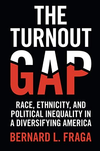 The Turnout Gap: Race, Ethnicity, and Political Inequality in a Diversifying America: $18.39 The Turnout Gap: Race, Ethnicity, and Political Inequality in a Diversifying America: $18.39