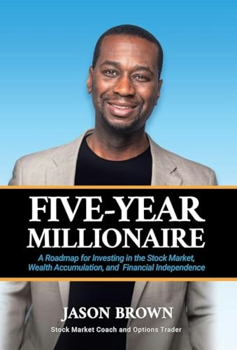 Five-Year Millionaire: A Roadmap for Investing in the Stock Market, Wealth Accumulation, and Financial Independence: $12.25 Five-Year Millionaire: A Roadmap for Investing in the Stock Market, Wealth Accumulation, and Financial Independence: $12.25