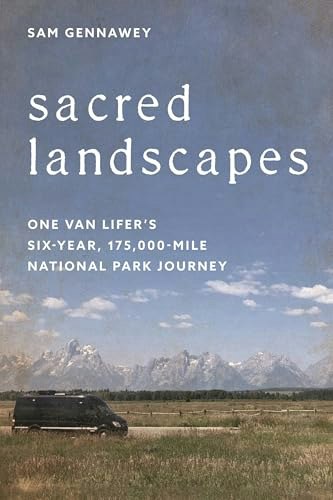 Sacred Landscapes: One Van Lifer's Six-Year, 175,000-Mile National Park Journey: $10.89