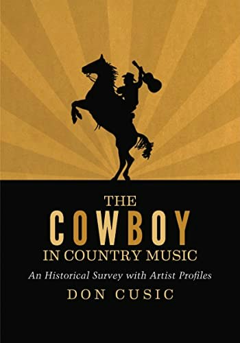 The Cowboy in Country Music: An Historical Survey with Artist Profiles: $38.20 The Cowboy in Country Music: An Historical Survey with Artist Profiles: $38.20