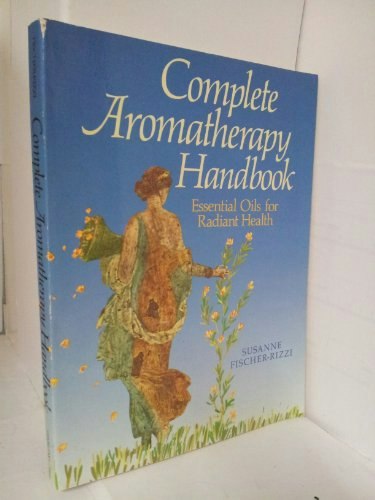 Complete Aromatherapy Handbook: Essential Oils for Radiant Health: $15.94 Complete Aromatherapy Handbook: Essential Oils for Radiant Health: $15.94