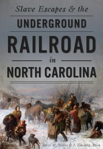 Slave Escapes and the Underground Railroad in North Carolina: $20.89 Slave Escapes and the Underground Railroad in North Carolina: $20.89