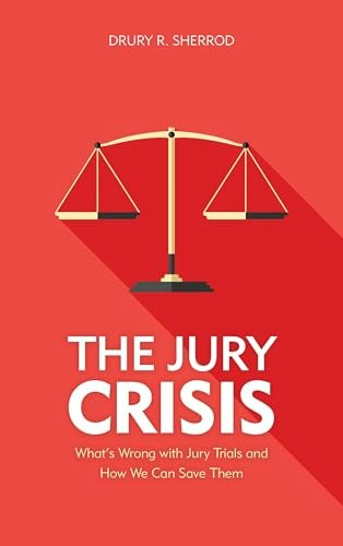 The Jury Crisis: What’s Wrong with Jury Trials and How We Can Save Them: $19.60