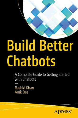Build Better Chatbots: A Complete Guide to Getting Started with Chatbots: $22.96 Build Better Chatbots: A Complete Guide to Getting Started with Chatbots: $22.96