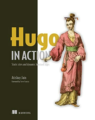 Hugo in Action: Static Sites and Dynamic Jamstack Apps: $45.32 Hugo in Action: Static Sites and Dynamic Jamstack Apps: $45.32