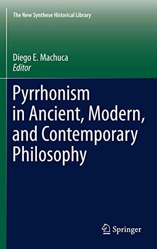Pyrrhonism in Ancient, Modern, and Contemporary Philosophy: $73.10 Pyrrhonism in Ancient, Modern, and Contemporary Philosophy: $73.10