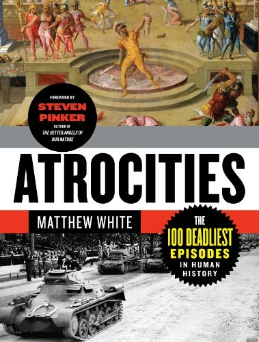 Atrocities: The 100 Deadliest Episodes in Human History: $9.99 Atrocities: The 100 Deadliest Episodes in Human History: $9.99