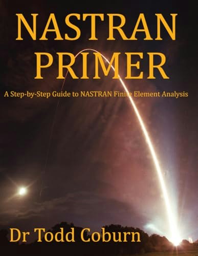 NASTRAN Primer: A Step-by-Step Guide to NASTRAN Finite Element Analysis: $31.43