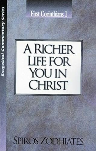 A Richer Life for You in Christ: First Corinthians Chapter One Exegetical Commentary: $15.11 A Richer Life for You in Christ: First Corinthians Chapter One Exegetical Commentary: $15.11