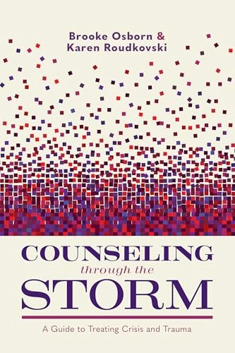 Counseling Through the Storm: A Guide to Treating Crisis and Trauma: $19.98 Counseling Through the Storm: A Guide to Treating Crisis and Trauma: $19.98