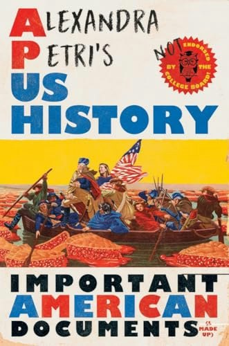 Alexandra Petri's US History: Important American Documents (I Made Up): $12.41 Alexandra Petri's US History: Important American Documents (I Made Up): $12.41