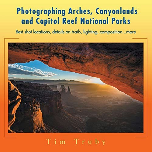 Photographing Arches, Canyonlands, and Capitol Reef National Parks: $12.49 Photographing Arches, Canyonlands, and Capitol Reef National Parks: $12.49